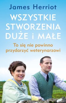 Wszystkie stworzenia duże i małe. To się nie powinno przydarzyć weterynarzowi - Herriot James