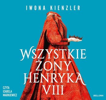 Wszystkie żony Henryka VIII - Kienzler Iwona