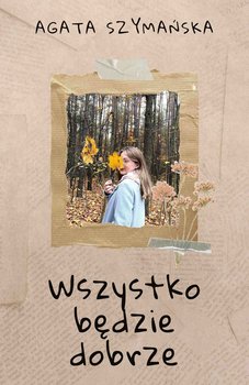 Wszystko będzie dobrze - Szymańska Agata