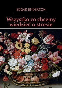 Wszystko co chcemy wiedzieć o stresie - Enderson Edgar