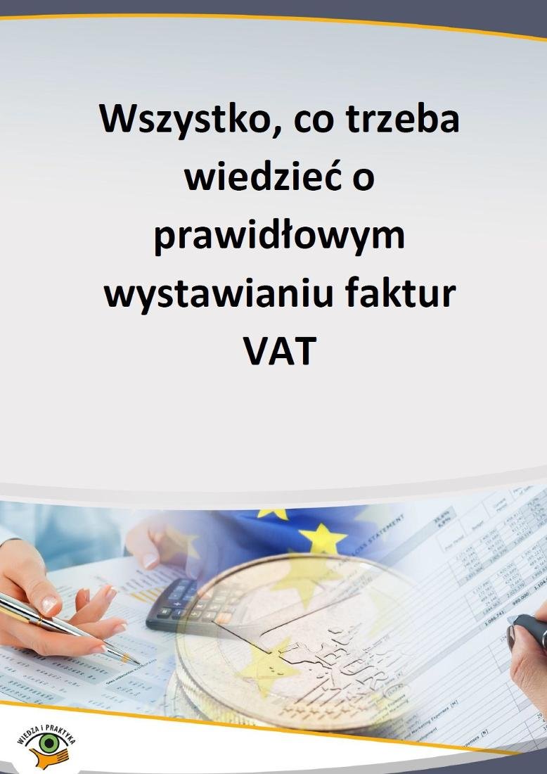 Wszystko, Co Trzeba Wiedzieć O Prawidłowym Wystawianiu Faktur VAT ...