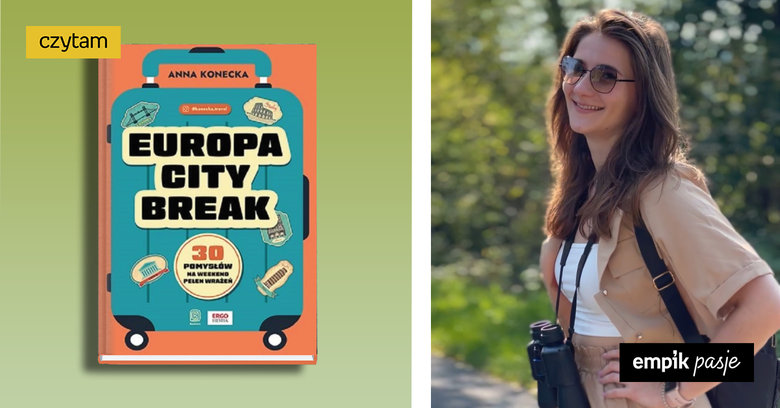 Wszystko, co trzeba wiedzieć, planując pierwszą podróż – wywiad z autorką książki „Europa city break” 