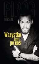 Wszystko jest po coś Piróg Michał