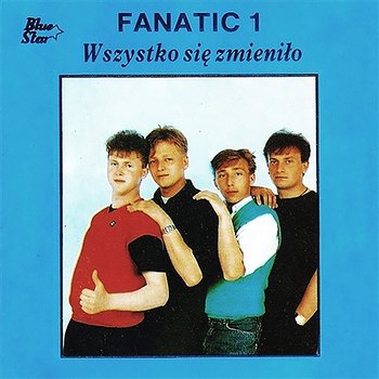 Wszystko Się Zmieniło - Fanatic