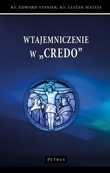 Wtajemniczenie w "Credo" - Staniek Edward, Mateja Leszek