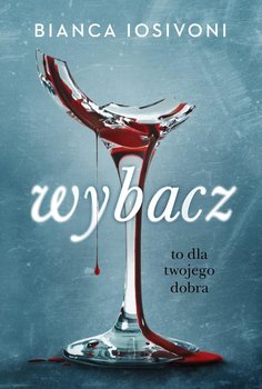 Wybacz. To dla twojego dobra - Iosivoni Bianca