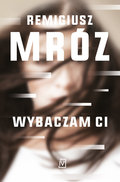 Wybaczam ci. Ina Kobryn. Tom 1 - Mróz Remigiusz