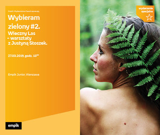 Wybieram zielony #2. Wieczny Las – warsztaty z Justyną Stoszek | Empik Junior