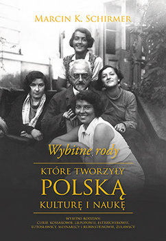 Wybitne rody, które tworzyły polską kulturę i naukę - Schirmer Marcin K.