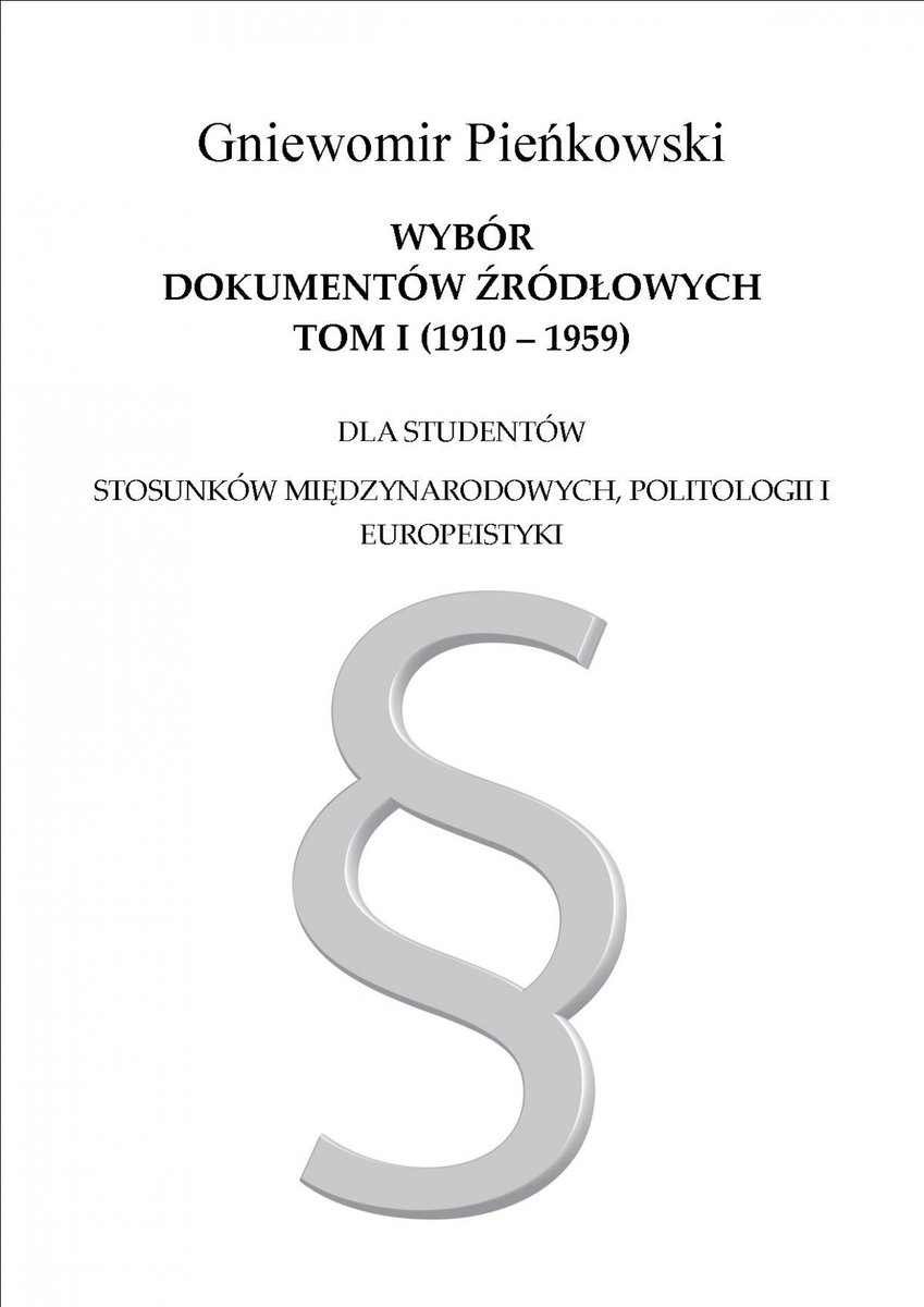 Wybór dokumentów źródłowych dla studentów stosunków międzynarodowych, politologii i europeistyki. Tom 1. 1910-1959 - ebook PDF