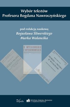 Wybór tekstów Profesora Bogdana Nawroczyńskiego - Opracowanie zbiorowe