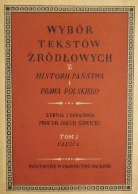 Wybór tekstów źródłowych z historii państwa i prawa polskiego. Tom I