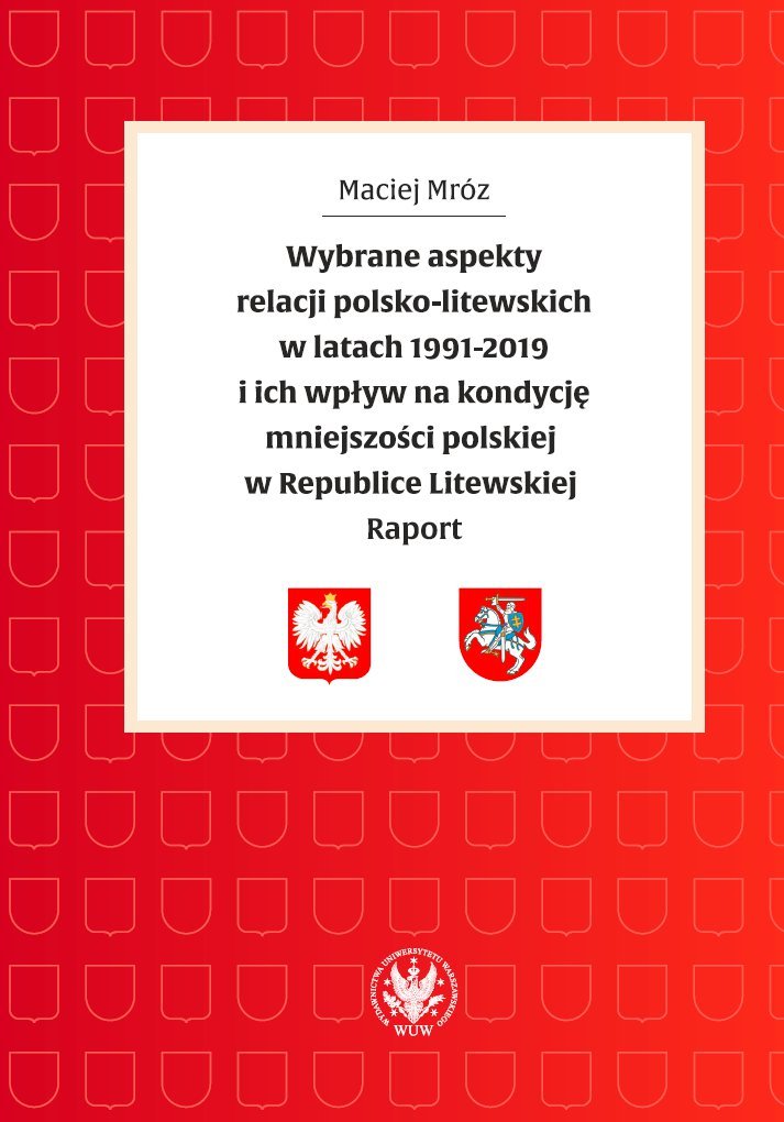 Wybrane aspekty relacji polsko-litewskich w latach 1991-2019 i ich wpływ na kondycję mniejszości polskiej w Republice Litewskiej. Raport - ebook epub