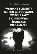 Wybrane elementy taktyki werbowania i współpracy z osobowymi źródłami informacji - ebook PDF - Horosiewicz Krzysztof