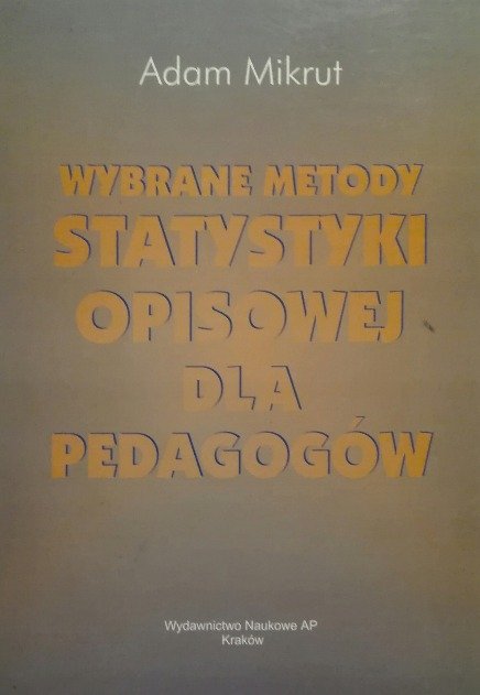 Wybrane metody statystyki opisowej dla pedagogów - W opisie | Książka w
