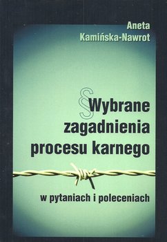 Wybrane zagadnienia procesu karnego w pytaniach i poleceniach - Kamińska-Nawrot Aneta