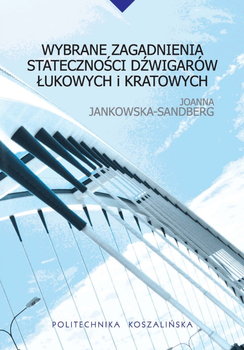 Wybrane zagadnienia stateczności dźwigarów łukowych i kratowych - Joanna Jankowska-Sandberg