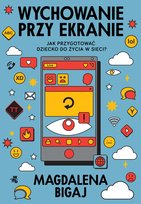 Wychowanie przy ekranie. Jak przygotować dziecko do życia w sieci? - ebook mobi