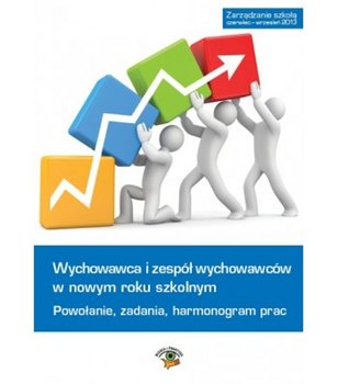 Wychowawca i zespół wychowawców w roku szkolnym 2013/2014. Powołanie, zadania, harmonogram prac - Celuch Małgorzata