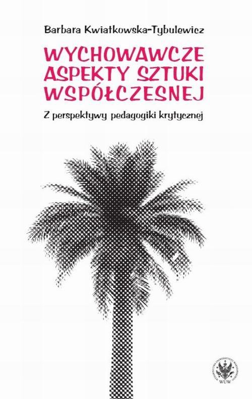 Wychowawcze aspekty sztuki współczesnej. Z perspektywy pedagogiki krytycznej - ebook PDF