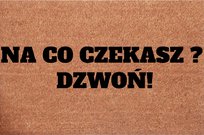 WYCIERACZKA POD DRZWI WEJŚCIOWEJ ŚMIESZNY NAPIS - NA CO CZEKASZ ? DZWOŃ!