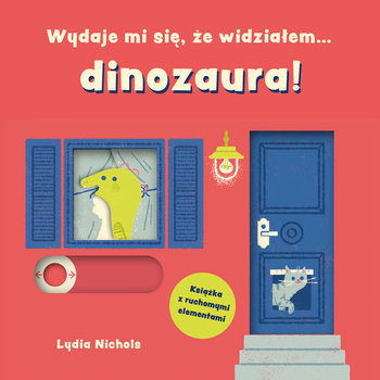 Wydaje mi się, że widziałem… dinozaura - Nichols Lydia