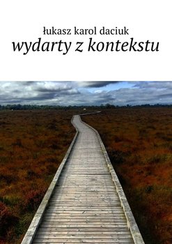 Wydarty z kontekstu - Daciuk Łukasz Karol