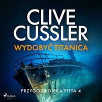 Wydobyć Titanica. Przygody Dirka Pitta. Tom 4 - audiobook Cussler Clive