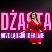 Wyglądam idealnie Dżasta