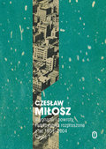 Wygnanie i powroty. Publicystyka rozproszona z lat 1951–2004. Wolumen 1 - Miłosz Czesław