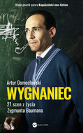 Wygnaniec. 21 scen z życia Zygmunta Baumana - Domosławski Artur
