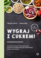 Wygraj z cukrem! Rewolucyjna metoda na zachowanie zdrowia, utrzymanie prawidłowej wagi ciała i odpowiedniego poziomu cukru we krwi Olsson Patrik, Litsfeldt Lars-Erik