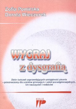 Wygraj z Dysgrafią. Zbiór Ćwiczeń dla Uczniów - Pomirska Zofia, Wieczorek Dorota