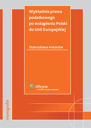 Wykładnia Prawa Podatkowego po Wstąpieniu Polski do Unii Europejskiej