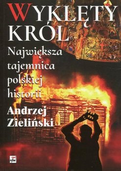 Wyklęty król. Największa tajemnica polskiej historii - Zieliński Andrzej