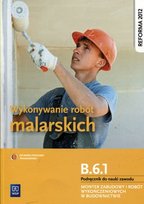 Wykonywanie robót malarskich. Kwalifikacja B.6.1. Podręcznik do nauki zawodu monter zabudowy i robót wykończeniowych w budownictwie. Szkoła ponadgimnazjalna
