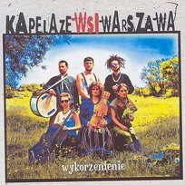 Wykorzenienie Kapela ze Wsi Warszawa