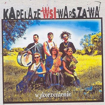 Wykorzenienie  - Kapela ze Wsi Warszawa