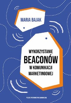 Wykorzystanie beaconów w komunikacji marketingowej - Bajak Maria