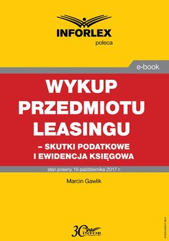 Wykup przedmiotu leasingu – skutki podatkowe i ewidencja księgowa - Gawlik Marcin