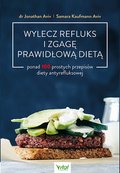 Wylecz refluks i zgagę prawidłową dietą. 100 prostych przepisów diety antyrefluksowej - Aviv Jonathan