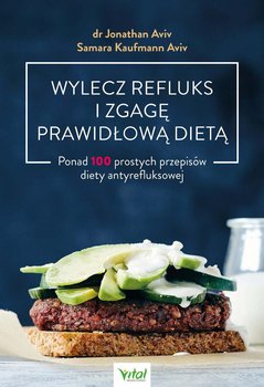 Wylecz refluks i zgagę prawidłową dietą. 100 prostych przepisów diety antyrefluksowej - Aviv Jonathan, Kaufmann Aviv Samara