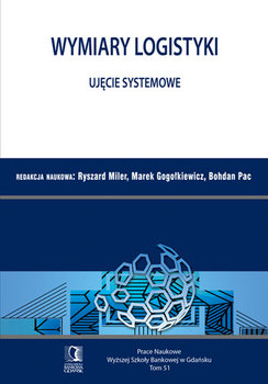 Wymiary logistyki. Ujęcie systemowe - Miler Ryszard, Gogołkiewicz Marek, Pac Bohdan