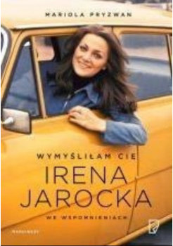Wymyśliłam Cię Irena Jarocka we wspomnieniach - Pryzwan Mariola