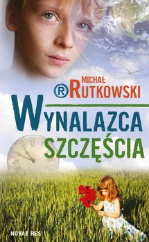 Wynalazca szczęścia - Rutkowski Michał