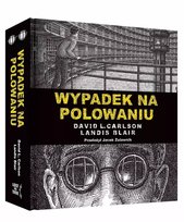 Wypadek na polowaniu. Prawdziwa opowieść o zbrodni i poezji Landis Blair, Carlson David