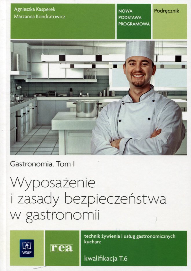 Gastronomia Tom 1 Wyposażenie I Zasady Bezpieczeństwa W Gastronomii Podręcznik Wyposażenie i zasady bezpieczeństwa w gastronomii. Gastronomia. Tom 1