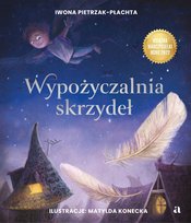 Wypożyczalnia skrzydeł. Opowieść o magii czytania Iwona Pietrzak-Płachta