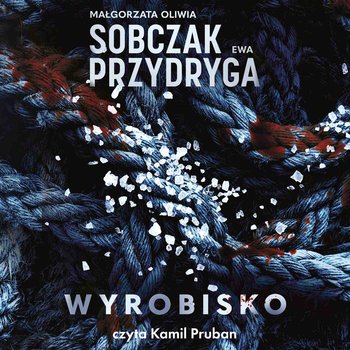 Wyrobisko - audiobook - Sobczak Małgorzata Oliwia, Przydryga Ewa
