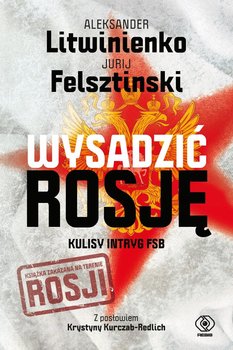 Wysadzić Rosję. Kulisy intryg FSB - Litwinienko Aleksander, Felsztinski Jurij